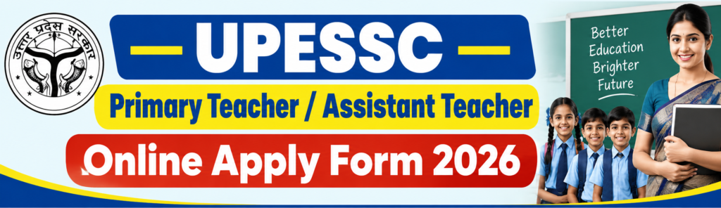 UPESSC Primary Teacher Assistant Teacher Online Apply Form 2026 ​